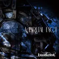 Lustknot. : A Brutal Fact